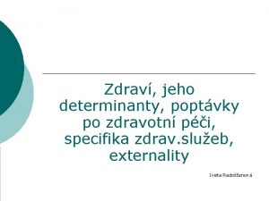 Zdrav jeho determinanty poptvky po zdravotn pi specifika