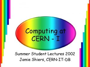 Computing at CERN I Summer Student Lectures 2002