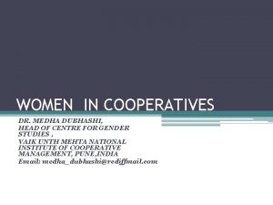 WOMEN IN COOPERATIVES DR MEDHA DUBHASHI HEAD OF