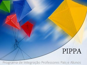 PIPPA Programa de Integrao Professores Pais e Alunos