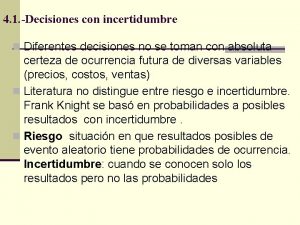 4 1 Decisiones con incertidumbre n Diferentes decisiones