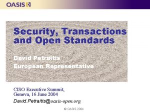 Security Transactions and Open Standards David Petraitis European