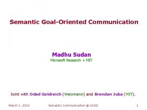 Semantic GoalOriented Communication Madhu Sudan Microsoft Research MIT