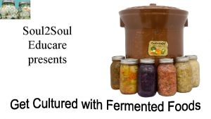 Soul 2 Soul Educare presents History of Fermentation