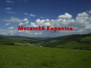 Moravsk Kopanice Moravsk Kopanice jsou oblast Moravskho Slovcka