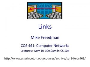 Links Mike Freedman COS 461 Computer Networks Lectures