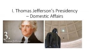 I Thomas Jeffersons Presidency Domestic Affairs A Election