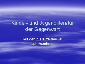 Kinder und Jugendliteratur der Gegenwart Seit der 2