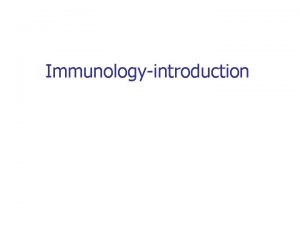 Immunologyintroduction Immune system One of basic homeostatic mechanisms