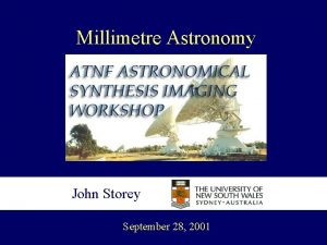 Millimetre Astronomy John Storey September 28 2001 Millimetre