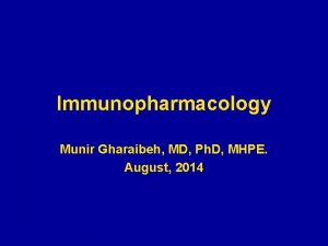 Immunopharmacology Munir Gharaibeh MD Ph D MHPE August