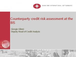 Counterparty credit risk assessment at the BIS Giorgio