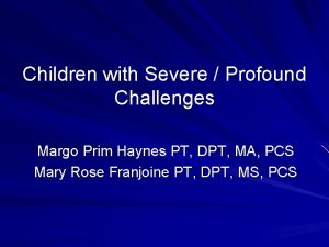 Children with Severe Profound Challenges Margo Prim Haynes