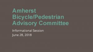 Amherst BicyclePedestrian Advisory Committee Informational Session June 28