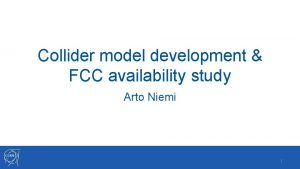 Collider model development FCC availability study Arto Niemi