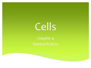 Cells Chapter 4 Started 82813 Introduction Cells simplest