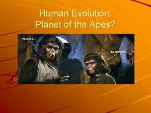 Human Evolution Planet of the Apes Take a