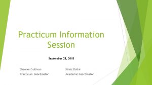 Practicum Information Session September 28 2018 Shannon Sullivan