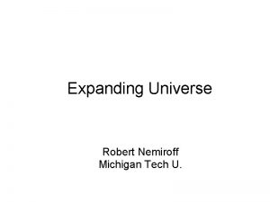 Expanding Universe Robert Nemiroff Michigan Tech U Physics