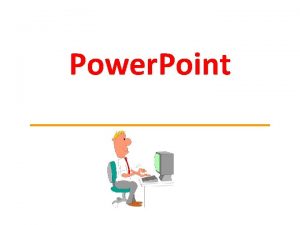 Power Point Step 1 Getting started Open Power