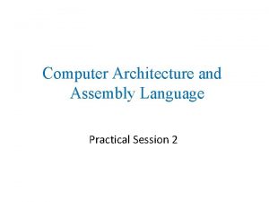 Computer Architecture and Assembly Language Practical Session 2