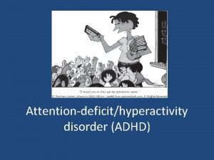 Attentiondeficithyperactivity disorder ADHD Outline Overview History Diagnostic Criteria