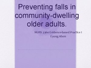 Preventing falls in communitydwelling older adults NURS 7360