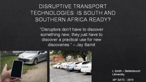 DISRUPTIVE TRANSPORT TECHNOLOGIES IS SOUTH AND SOUTHERN AFRICA