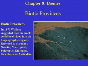 Chapter 8 Biomes Biotic Provinces In 1876 Wallace
