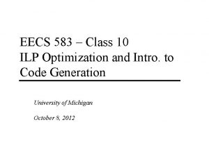 EECS 583 Class 10 ILP Optimization and Intro