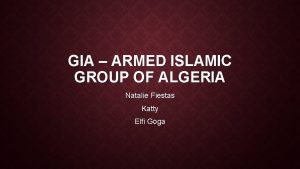 GIA ARMED ISLAMIC GROUP OF ALGERIA Natalie Fiestas