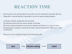 REACTION TIME Reaction time is the speed at