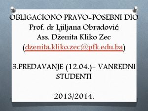 OBLIGACIONO PRAVOPOSEBNI DIO Prof dr Ljiljana Obradovi Ass