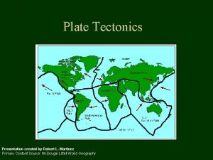 Plate Tectonics Presentation created by Robert L Martinez