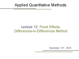 Applied Quantitative Methods Lecture 12 Fixed Effects DifferencesinDifferences