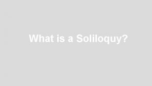 What is a soliloquy?