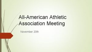 AllAmerican Athletic Association Meeting November 20 th Association