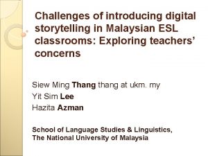 Challenges of introducing digital storytelling in Malaysian ESL