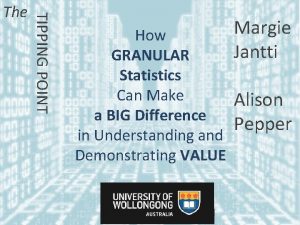 TIPPING POINT The How GRANULAR Statistics Can Make
