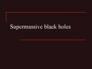 Supermassive black holes Plan of the lecture 1