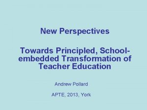New Perspectives Towards Principled Schoolembedded Transformation of Teacher