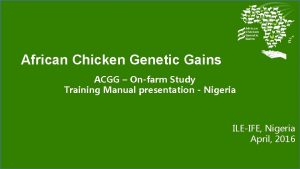African Chicken Genetic Gains ACGG Onfarm Study Training African Chicken Genetic Gains ACGG Onfarm Study Training