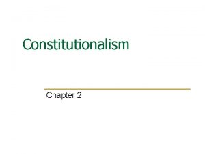 Constitutionalism Chapter 2 Purposes of a Constitution n