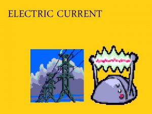 ELECTRIC CURRENT Electric current is the net movement