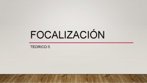 FOCALIZACIN TEORICO 5 una restriccin de campo es