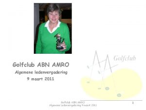 Golfclub ABN AMRO Algemene ledenvergadering 9 maart 2011