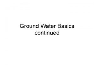 Ground Water Basics continued Aridic arid climate usually