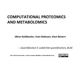 COMPUTATIONAL PROTEOMICS AND METABOLOMICS Oliver Kohlbacher Sven Nahnsen