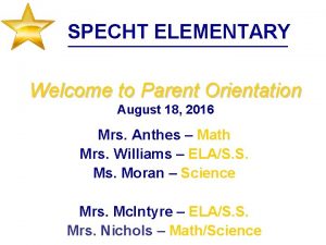 SPECHT ELEMENTARY Welcome to Parent Orientation August 18