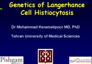 Genetics of Langerhance Cell Histiocytosis Dr Mohammad Keramatipour